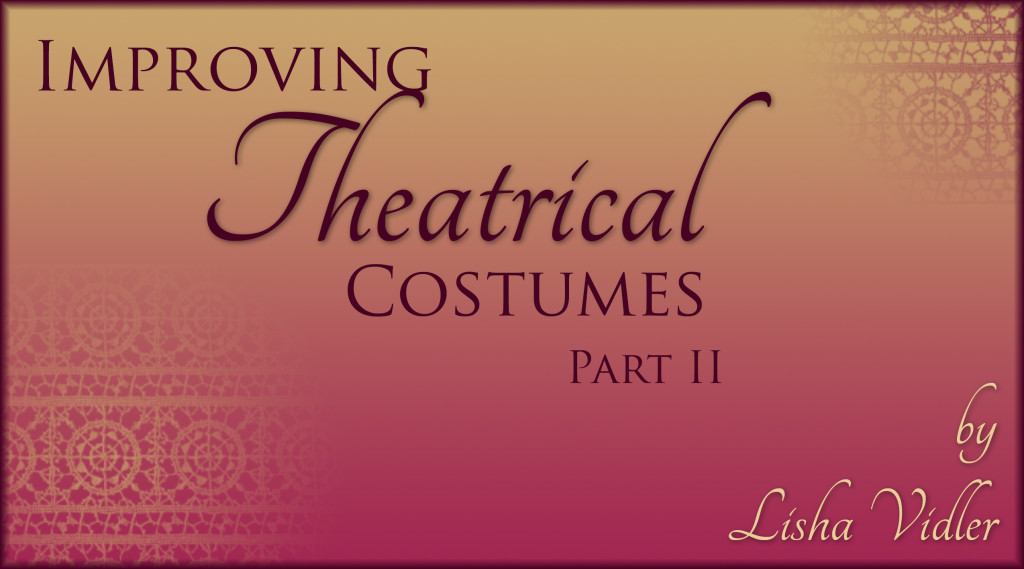 Improving Theatrical Costuming, Part II